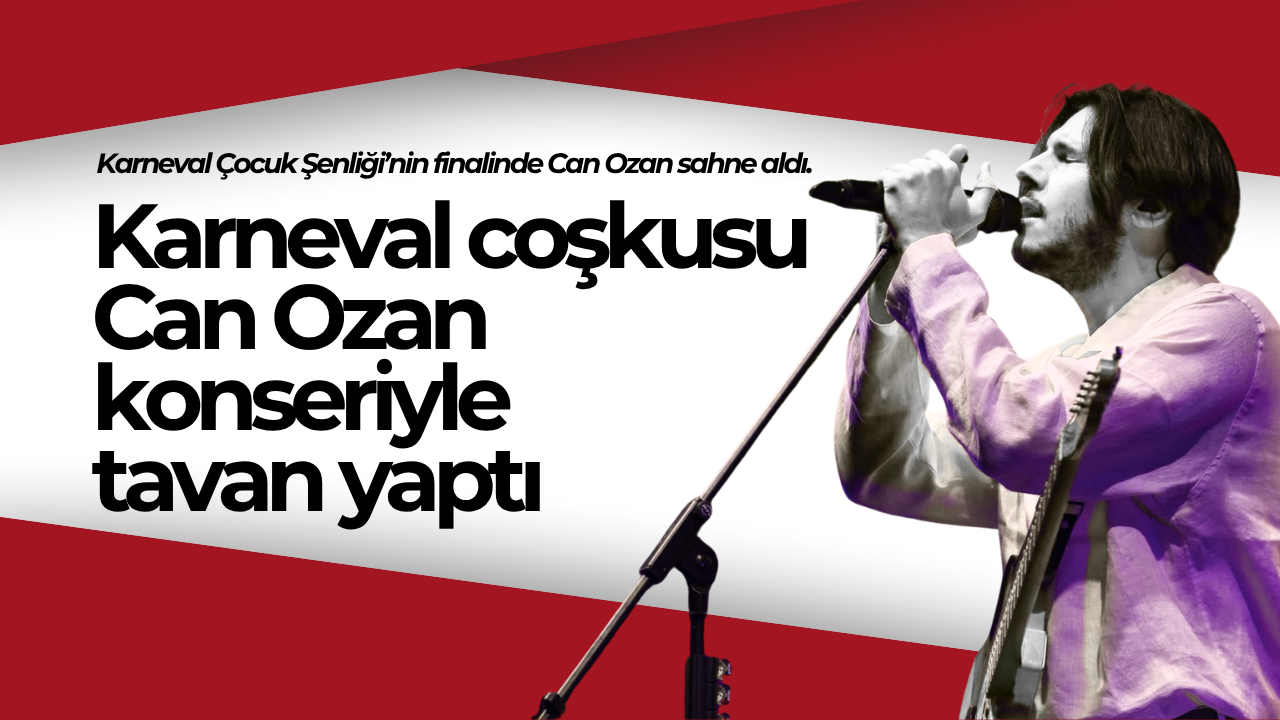 Karneval coşkusu Can Ozan konseriyle tavan yaptı